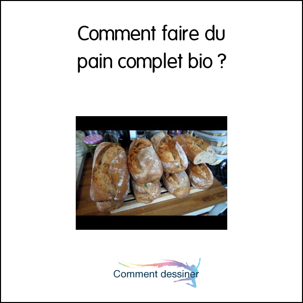 Comment faire du pain complet bio